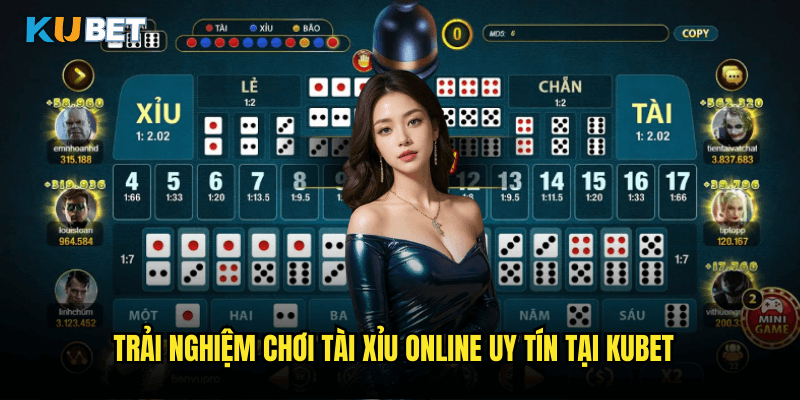 Trải Nghiệm Chơi Tài Xỉu Online Uy Tín Tại Kubet